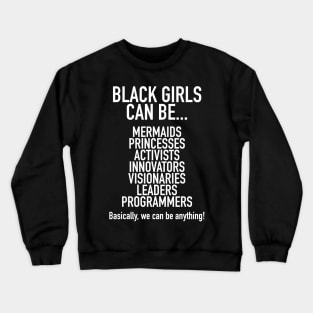 Black Girls Can Be Mermaids Princesses or Anything Crewneck Sweatshirt